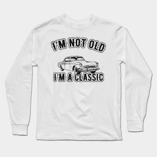 Birthday - I'm not old I'm a classic Long Sleeve T-Shirt